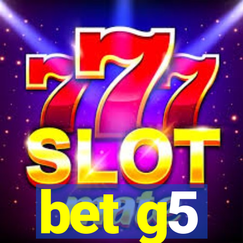 bet g5
